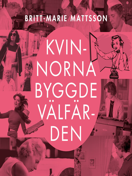 Titeldetaljer för Kvinnorna byggde välfärden av Britt-Marie Mattsson - Tillgänglig